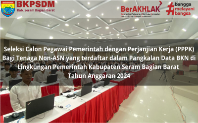 Seleksi Calon Pegawai Pemerintah dengan Perjanjian Kerja (PPPK) Bagi Tenaga Non-ASN yang terdaftar dalam Pangkalan Data BKN di Lingkungan Pemerintah Kabupaten Seram Bagian Barat Tahun Anggaran 2024